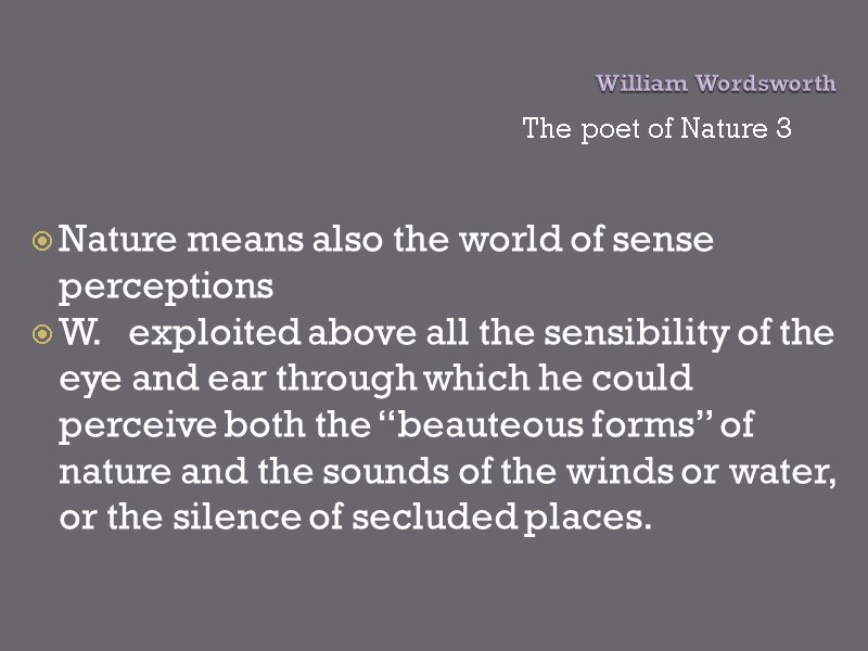 William Wordsworth The poet of Nature 3 Nature means also the world of sense